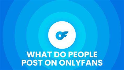 What Do People Post On Onlyfans Onlyfans