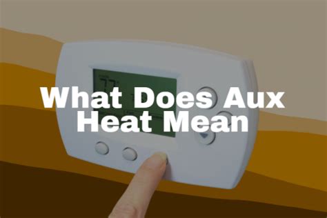 What Does Aux Heat Mean on Thermostat What You Need to Know