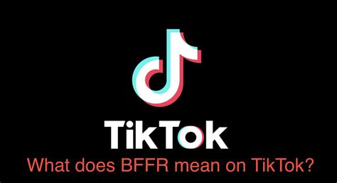 What Does BFFR Mean TikTok and Text Acronym Explained