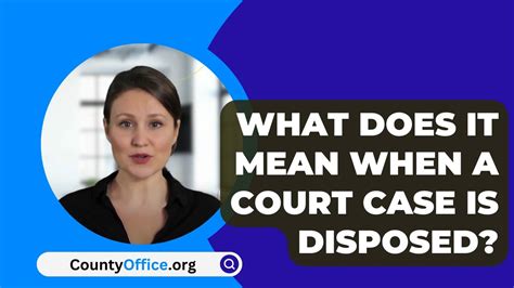 What Does Disposed Mean In A Court Case?