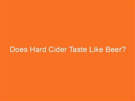 What Does Hard Cider Taste Like? Exploring The Difference Between Beer ...