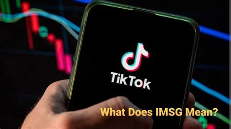 What Does IMSG Mean on TikTok Details Inside