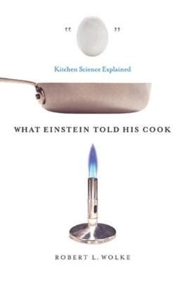 What Einstein Told His Cook Kitchen Science Explai