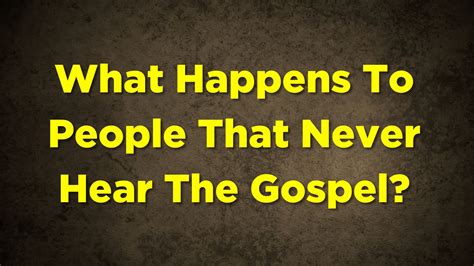 What Happens to Those Who Never Hear the Gospel?