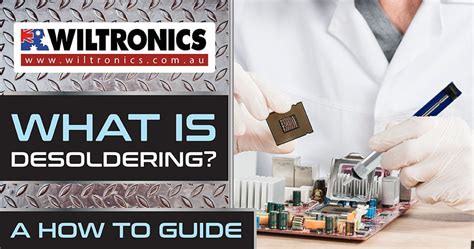 What Is Desoldering? A Guide to Basic Desoldering Wiltronics