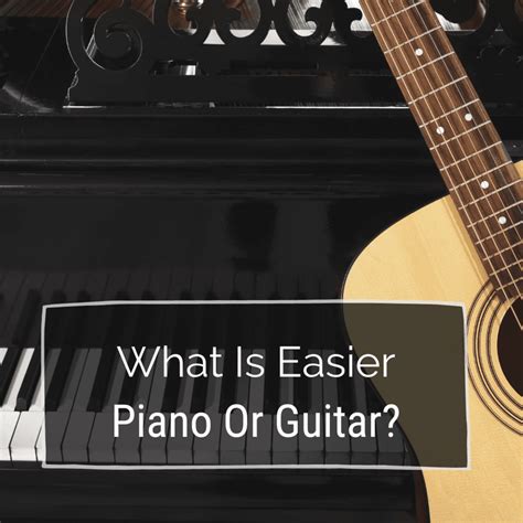 What Is Easier To Learn Piano Or Guitar