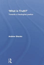 What Is Truth What Is Truth Towards A Theological Poetics