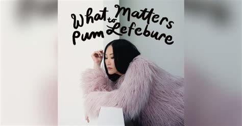What Matters to Pum Lefebure