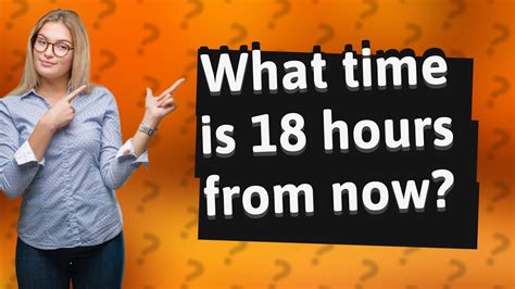 What Time Will It Be 18 Hours From Now? - DateTimeGo