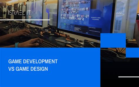 What You Need to Know About Game Development vs. Game Design Israel IT