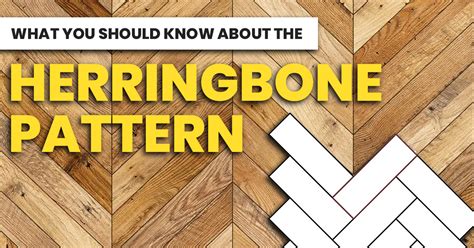 What You Should Know About the Herringbone Pattern