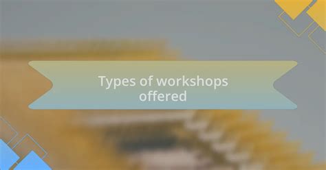 What are different types of workshops