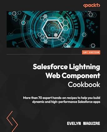 What are lightning web components.  Salesforce Lightning Web Component Cookbook: Mo...
