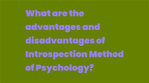 What are the advantages and disadvantages of Introspection Method of