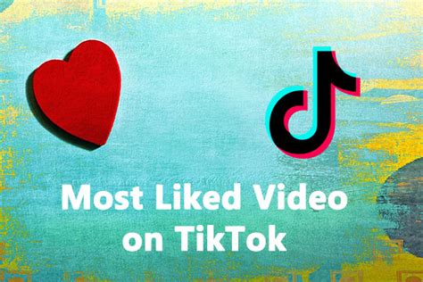 What are the most liked videos on TikTok? Let