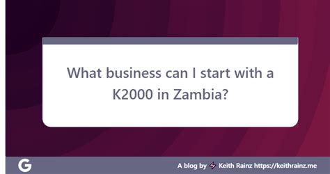 What business can I start with a K2000 in Zambia? Keith Rainz