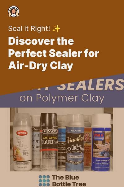 What can you put on air dry clay to seal it?