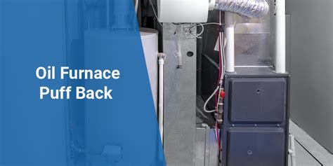 What causes a furnace puff back.  A common cause is when components inside an oil-fired f...