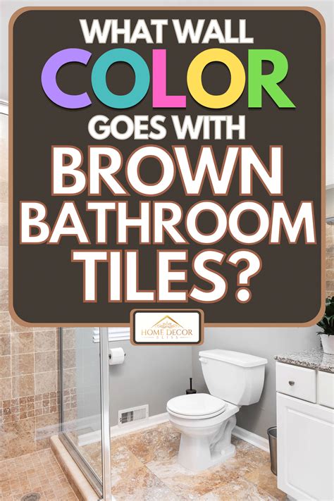 What colors go with brown tile in a bathroom? - Liquid Image