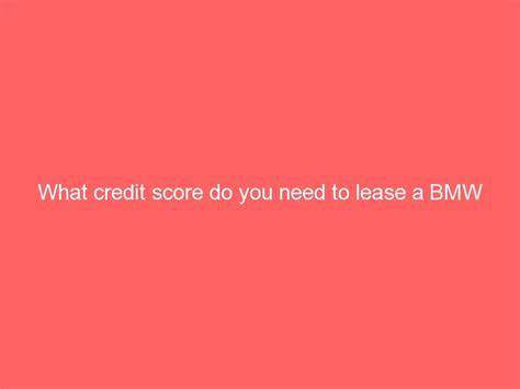 What credit score is needed for BMW? - FinanceBand.com