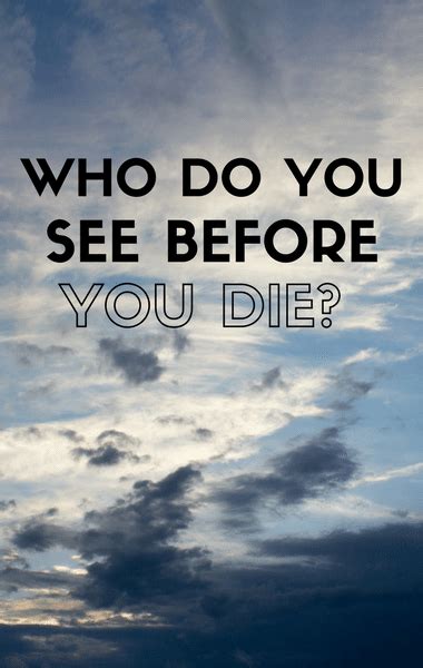 What do you see when you die. Things To Know About What do you see when you die. 