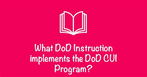 Copy. The Department of Defense (DoD) instruction number 8500.01 implements the DoD Controlled Unclassified Information (CUI) Program. This …. 