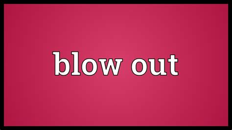 What does Blow-Out mean? - definitions