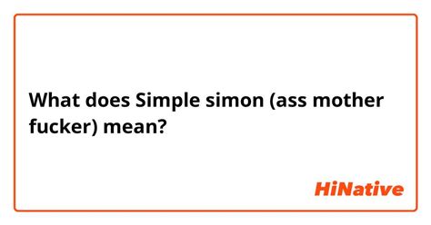 What does Simple simon (ass mother fucker) mean? - HiNative