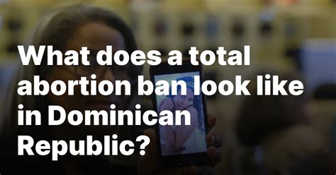What does a total abortion ban look like in Dominican Republic?
