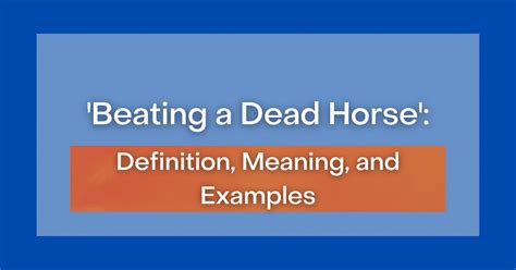 What does beating a dead horse means? - Daily Justnow