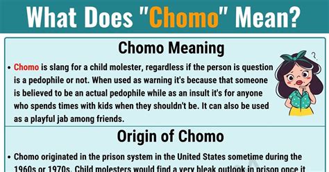 child molester That guy Kyle in the white van is such a chomo. by LeftyJ November 23, 2009 Get the chomo mug. chomo a Prison term for child molester's Chomo = Child molester by Ajax Axxe$$ January 12, 2003 Get the chomo mug. chomo prison term meaning child molester Garrett is such a chomo by Komrot May 7, 2021 Get the chomo mug. 1.