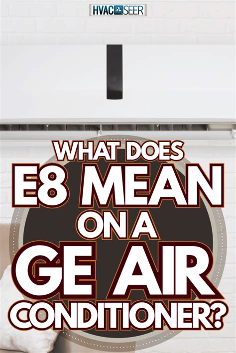 What does e8 mean on a ge air conditioner. Things To Know About What does e8 mean on a ge air conditioner. 
