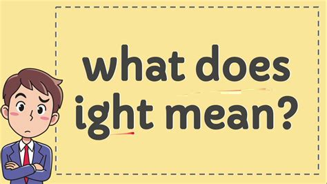 What does IGHT mean? alright Other definitions of IGHT: Yes, you're right. All of our slang term and phrase definitions are made possible by our wonderful visitors. If you know of another definition of IGHT that should be included here, please let us know. How to use .... 
