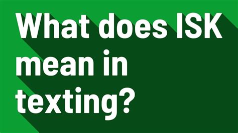 What does ISK mean in texting? Example Usage. “ISK if I can go out to