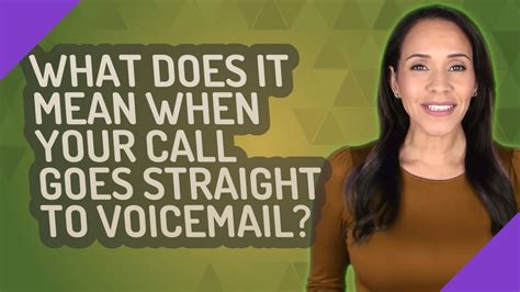 What does it mean if call goes straight to voicemail. 