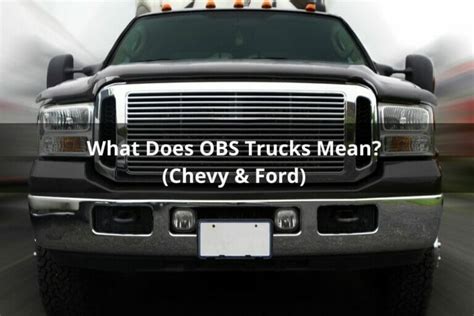 The term OBS stands for "Old Body Style" which refers to the sturdy looks of the trucks manufactured before the 1990s before being remodeled in the early 2000s. Many classic truck lovers still take great interest in the OBS style due to its classic look and sturdy feel that makes it look unique. Even with newer models coming onto the market .... 