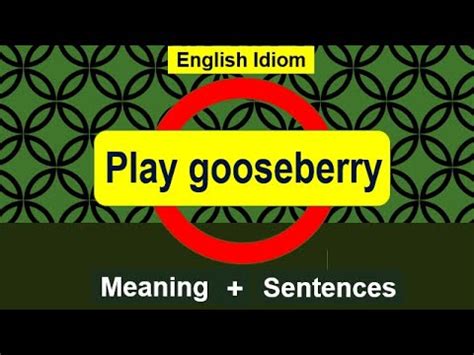 What does playing the gooseberry mean? - Global Answers