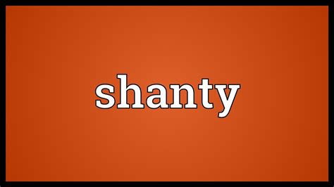 What does shanty mean? definition, meaning and audio …