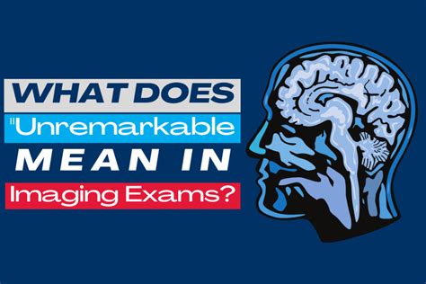 What does the medical term unremarkable mean. Unremarkable is a medical phrase used to define exam or scan results that are not abnormal. This doesn’t imply that a patient is perfectly healthy or that other concerns... 