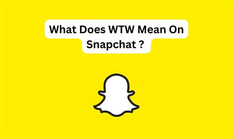 What does wtw mean on snapchat. Things To Know About What does wtw mean on snapchat. 