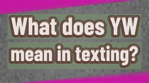 What does yw mean in text. Things To Know About What does yw mean in text. 