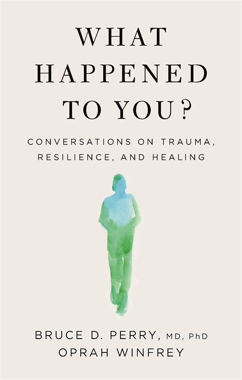 What happened to you conversations on trauma resilience and healing. 