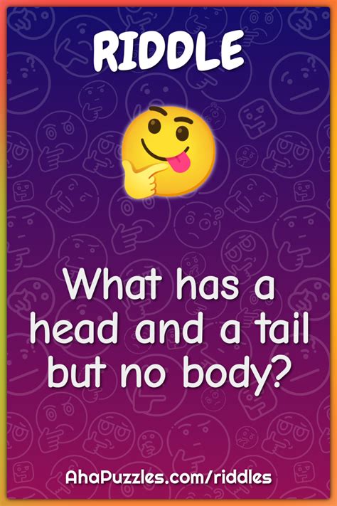 What has a head and a tail but no body? Riddle