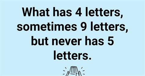 What has four letters sometimes 9. The question for the prominent What Has Four Letters Riddle is given above, proceed further reading to know the Answer for What Has Four Letters, Riddle. What Is The Answer For What Has Four Letters, Sometimes 9 Letters, But Never Has 5 Letters? 