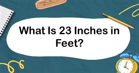 What is 23 Inches in Feet? Convert 23 in to ft