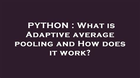 What is Adaptive average pooling and How does it work?