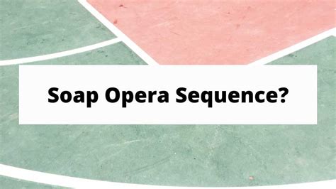 What is Soap Opera Sequence and How to Create One PeakMinute