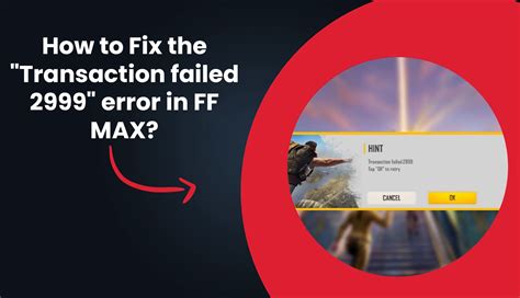 What is Transaction failed 2999 error in Free Fire MAX and how to resolve it 