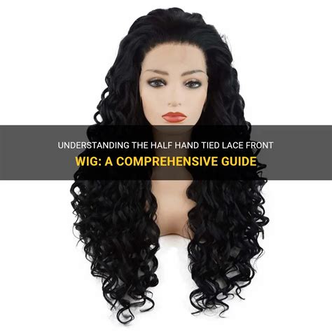 What is a Hand Tied Wig: A Comprehensive Guide