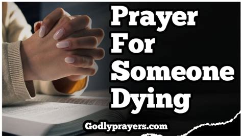 What is a powerful prayer for someone dying.  Scripture reminds us that...